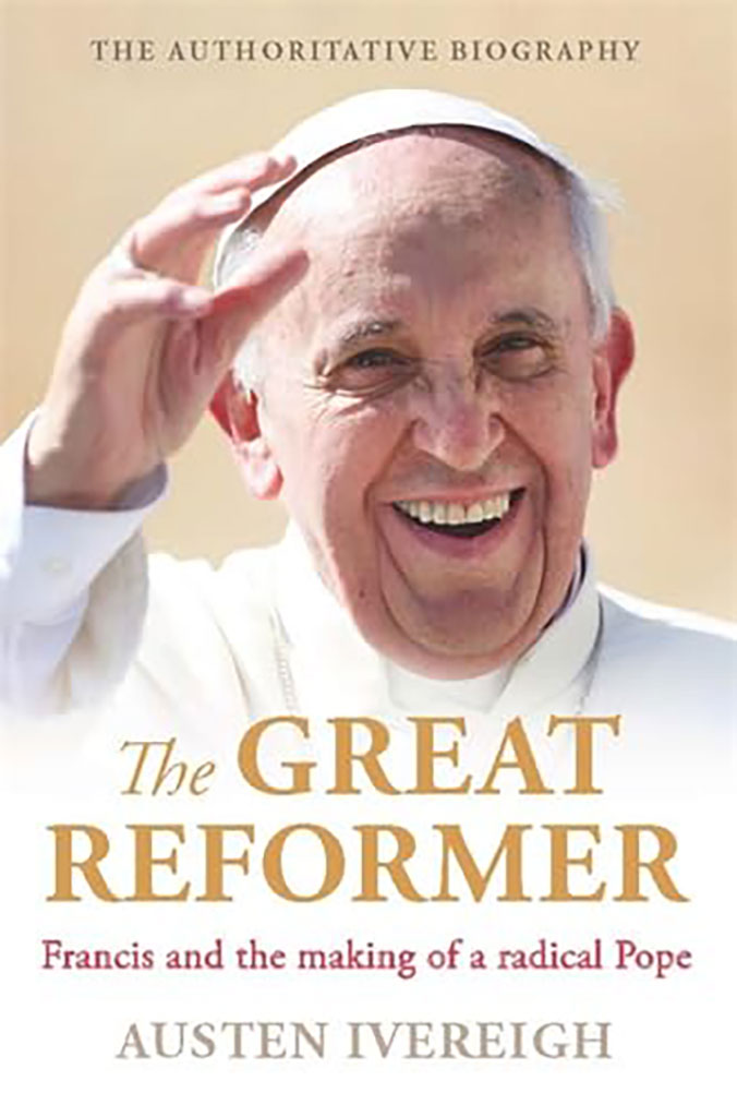 The Great Reformer : Francis and the making of a radical pope