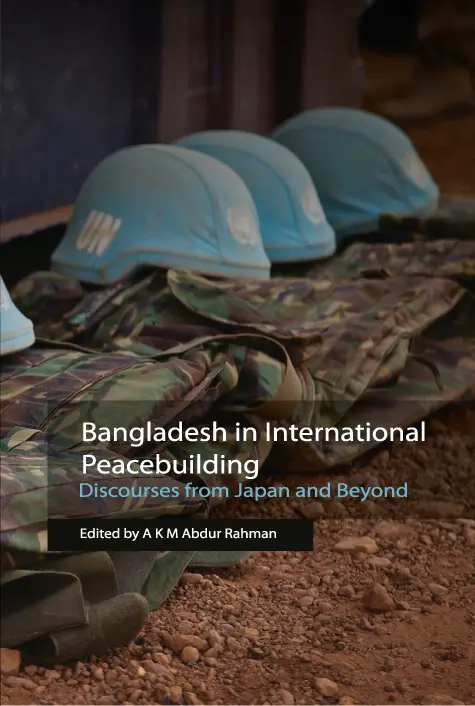 Bangladesh in International Peacebuilding : Discourses from Japan and Beyond