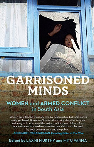 Garrisoned Minds : Women And Armed Conflict In South Aisa