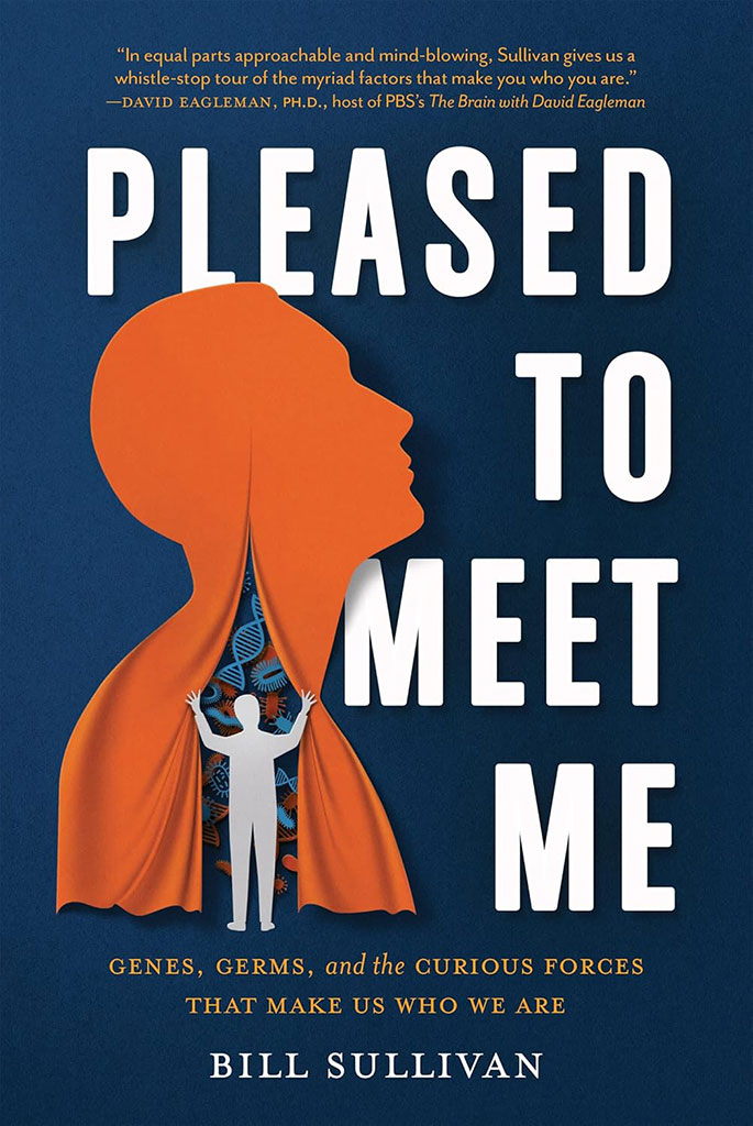 Pleased To Meet Me : Genes, Germs and the Curious Forces That Make Us Who We Are