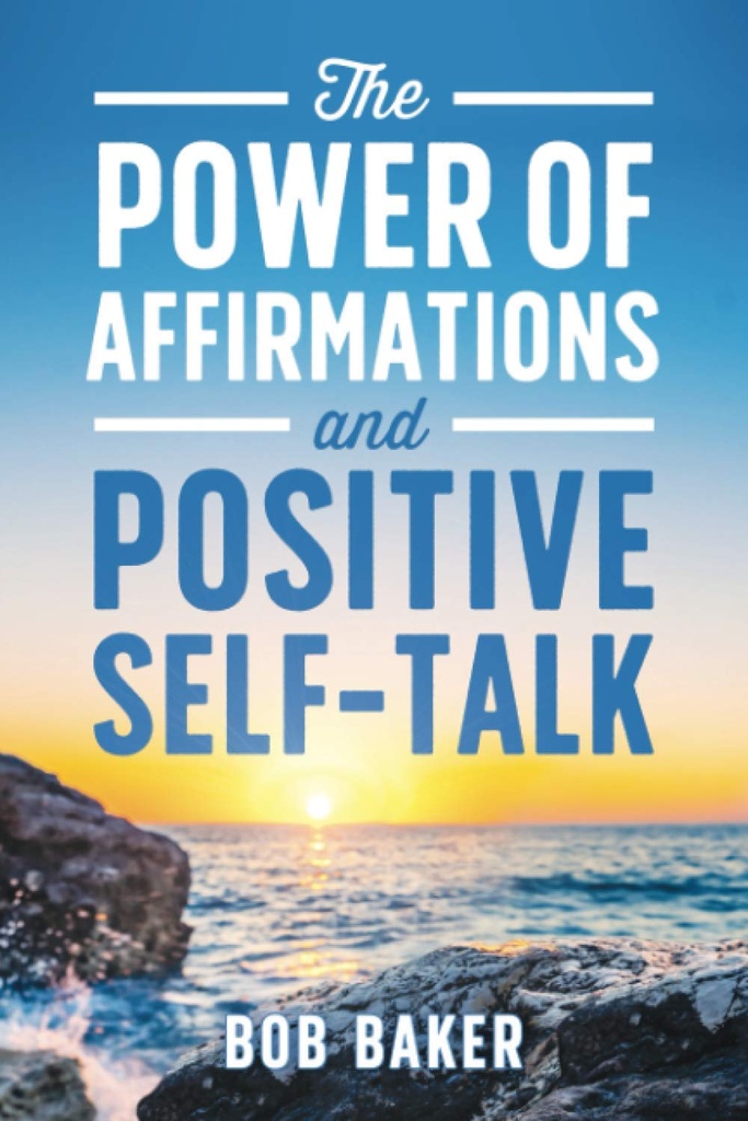 The Power of Affirmations And Positive Self-Talk