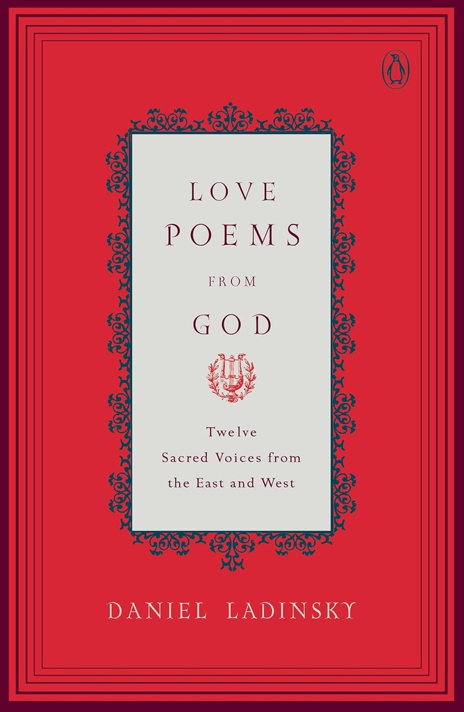 Love Poems From God : Twelve Sacred Voices from the East and West