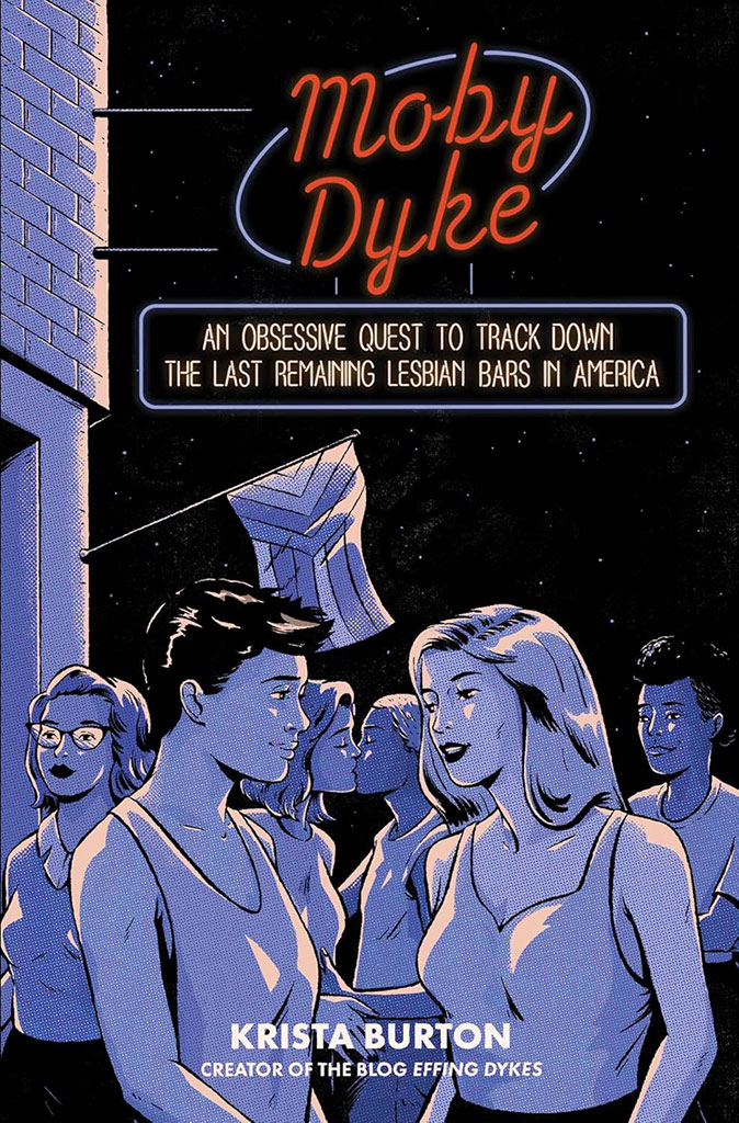 Moby Dyke : An Obsessive Quest to Track Down The Last Remaming Lesbian Bars In America