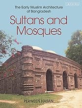 Sultans and Mosques : The Early Muslim Architecture of Bangladesh
