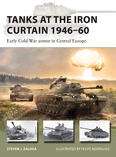 Tanks At The Iron Curtain 1946–60 : Early Cold War Armor In Central Europe