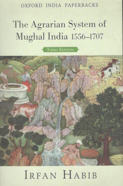 The Agrarian System Of Mughal India 1556-1707