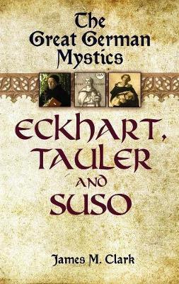 The Great German Mystics : Eckhart, Tauler And Suso