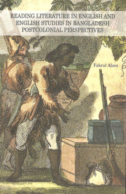 Reading Literature In English And English Studies In Bangladesh Postcolonial Perspectives