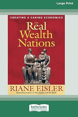 The Real Wealth of Nations: Creating a Caring Economics