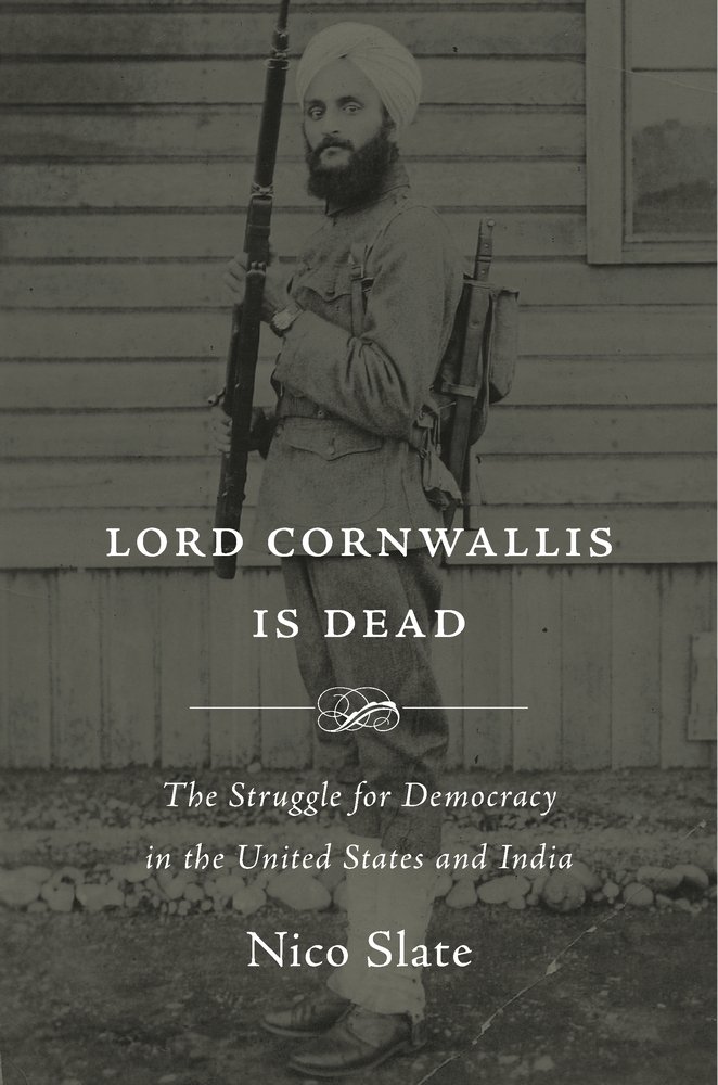 Lord Cornwallis Is Dead : The Struggle for Democracy in the United States and India