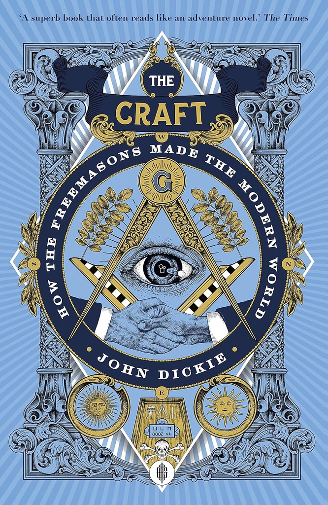 The Craft : How The Freemasons Made The Modern World