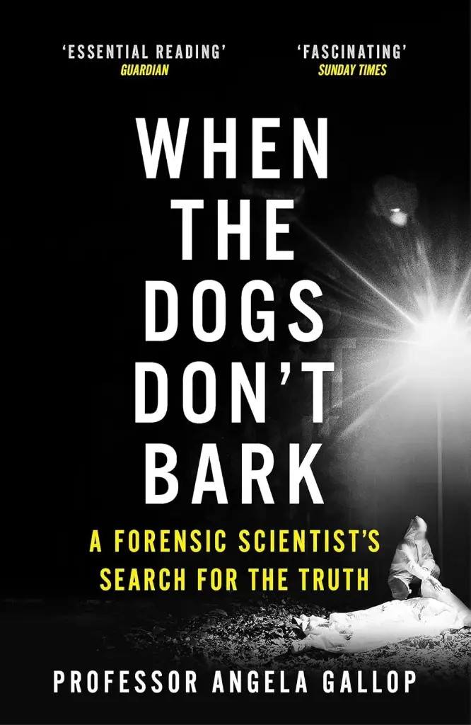 When The Dogs Dont Bark : A Forensic Scientists Search For The Truth
