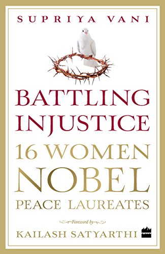 Battling Injustice : 16 Women Nobel Peace Laureates