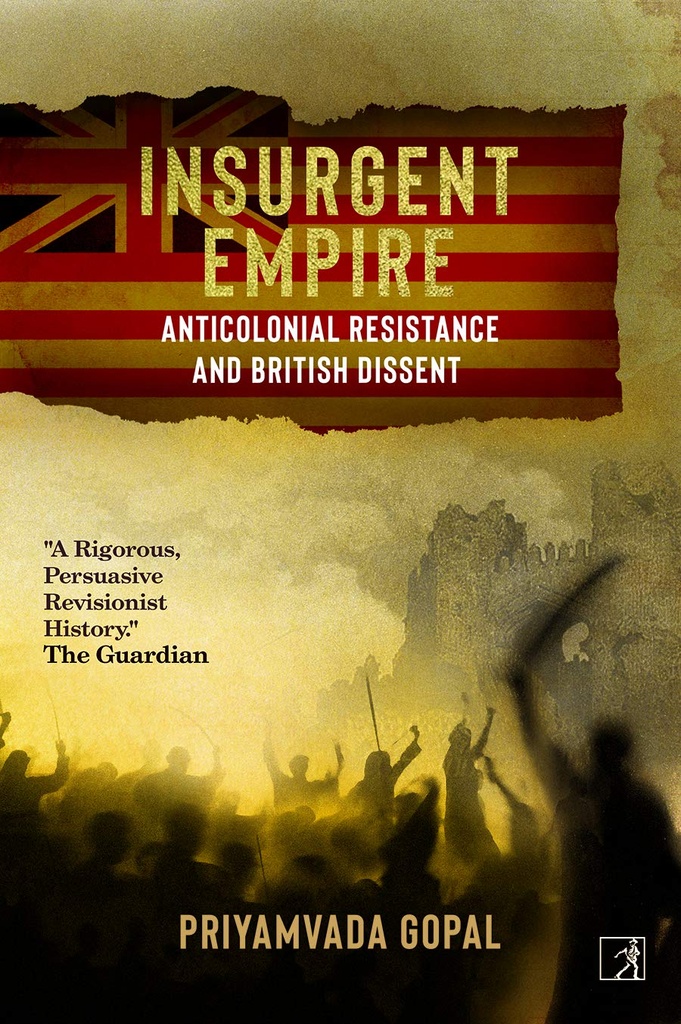 Insurgent Empire : Anticolonial Resistance And British Dissent