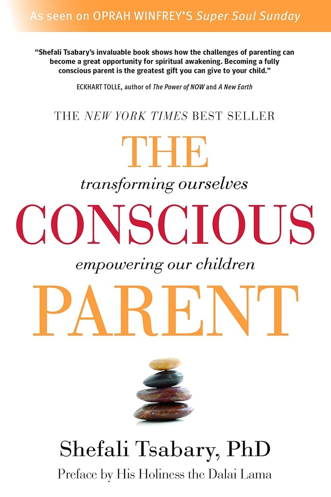 The Conscious Parent : Transforming Ourselves Empowering Our Children