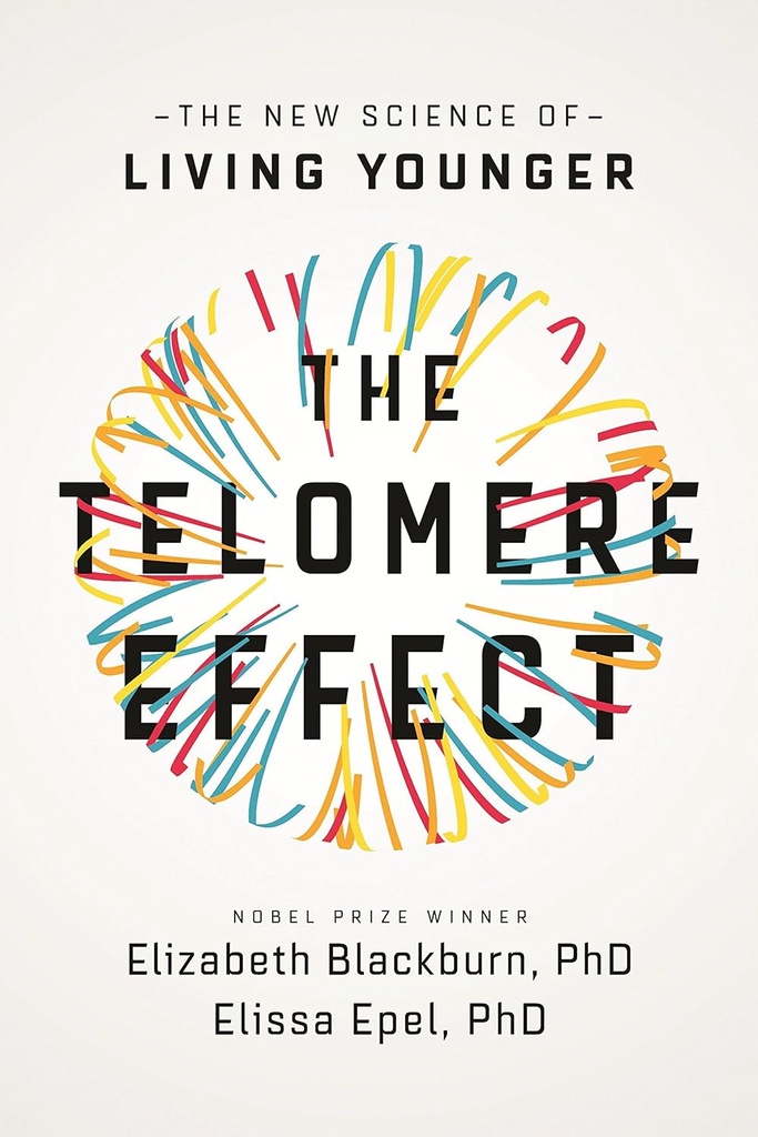 The Telomere Effect : Living Younger, Healthier, Longer