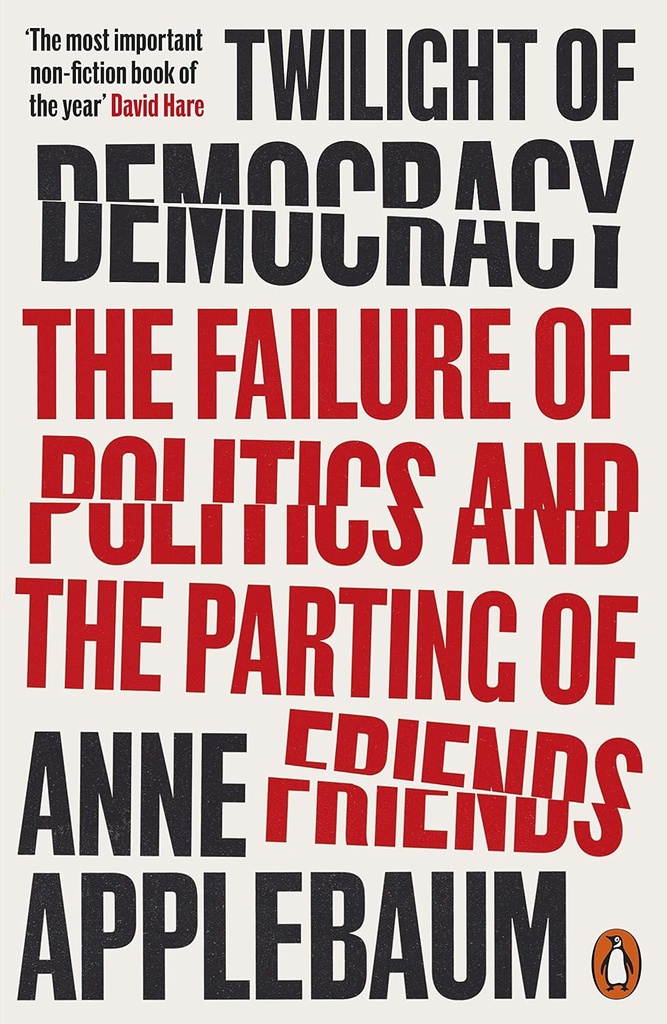 Twilight of Democracy : The Failure of Politics and The Parting of Friends (PB)