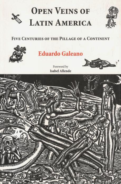 Open Veins of Latin America: Five Centuries of The Pillage of a Continent