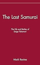 The Last Samurai: The Life and Battles of Saigo Takamori