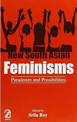 New South Asian Feminisms : Paradoxes and Possibilities