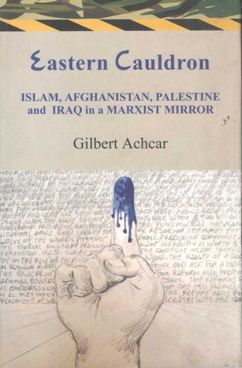 Eastern Cauldron : Eastern Cauldron: Islam, Afghanistan, Palestine and Iraq in a Marxist Mirror