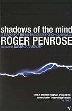 Shadows of The Mind : A Search for the Missing Science of Consciousness