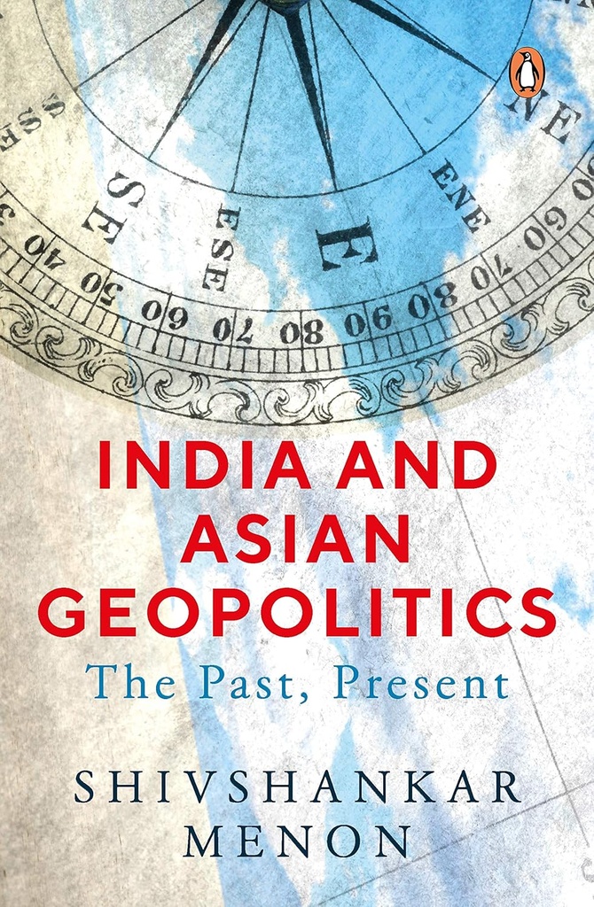 India And Asian Geopolitics : The Past, Present