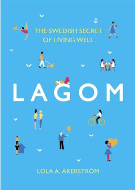 LAGOM : The Swedish Secret of Living Well