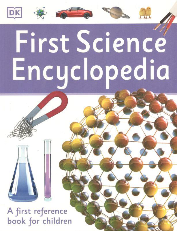 First Science Encyclopedia : A first reference book for children