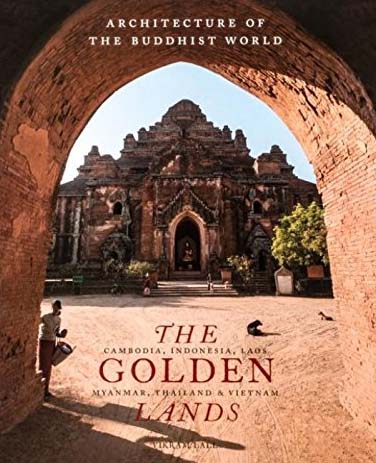 The Golden Lands : Architecture Of The Buddhist World