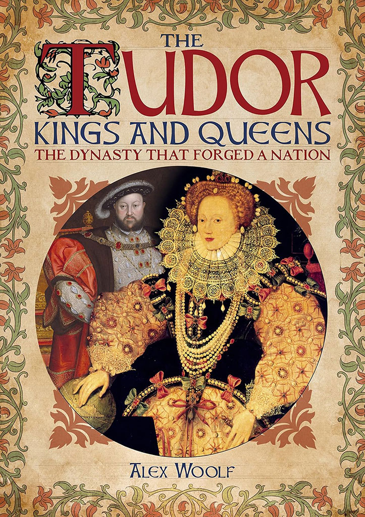 The Tudor Kings And Queens : The Dynasty That Forged A Nation