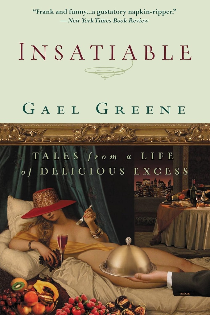 Insatiable : Tales From A Life of Delicious Excess