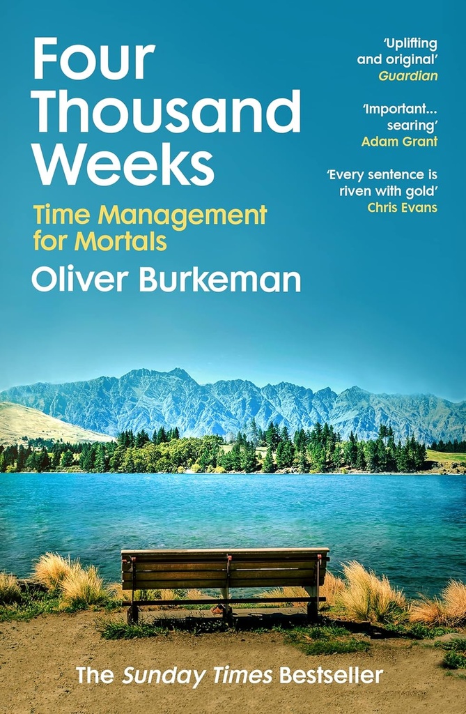 Four Thousand Weeks : Time Management for Mortals