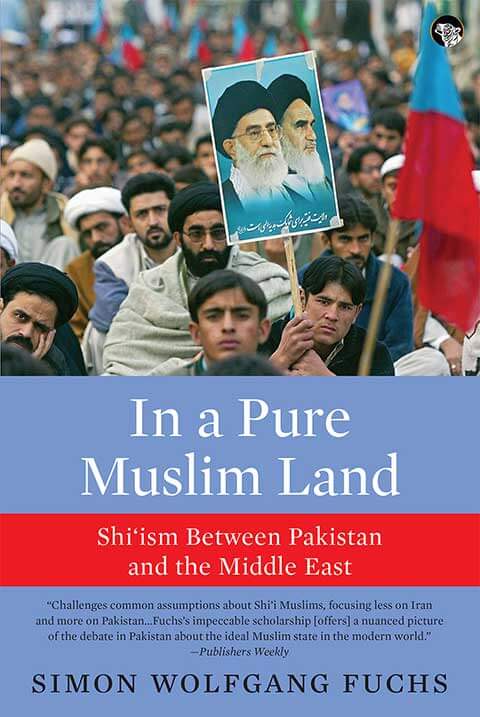 In a Pure Muslim Land : Shiism Between Pakistan and the Middle East