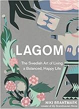 LAGOM : The Swedish Art of Living a Balanced, Happy Life