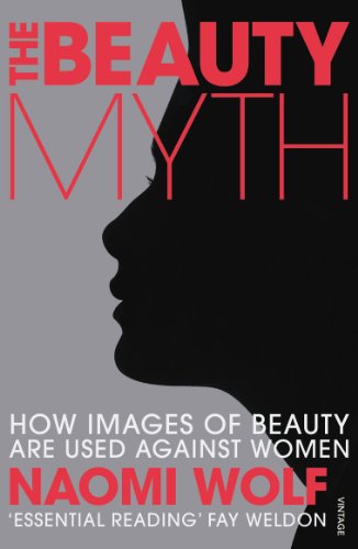 The Beauty Myth : How Images of Beauty Are Used Against Women