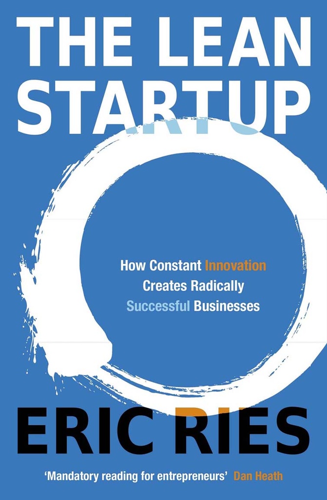 The Lean Startup : How Constant Innovation Creates Radically Successful Business