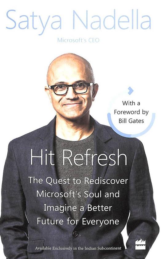 Hit Refresh : The Quest to Rediscover Microsofts Soul and Imagine A Better Future For Everyone