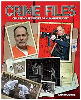 Crime Files : Chilling Case Studies Of Human Depravity