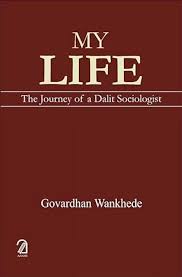 My Life : The Journey of a Dalit Sociologist