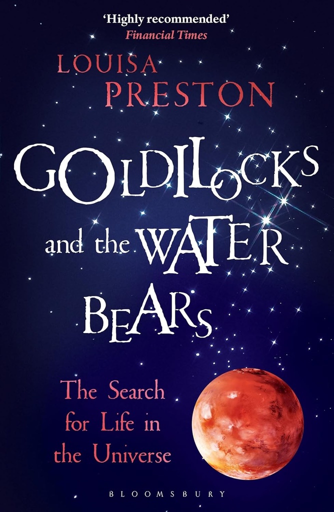 Goldilocks and the Water Bears : The Search for Life In The Universe