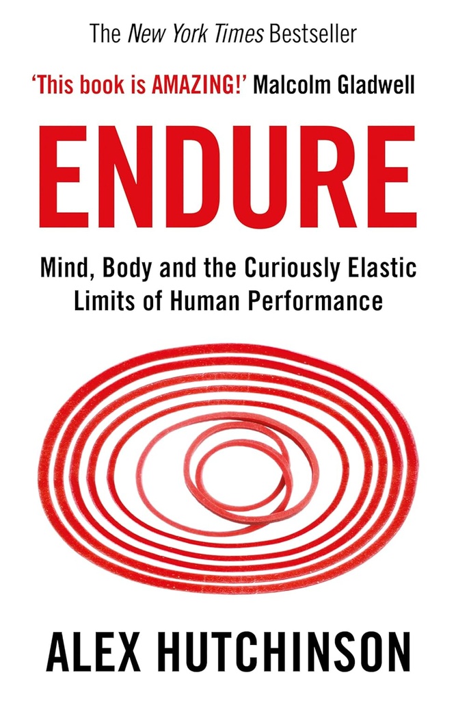 Endure : Mind, Body and the Curiously Elastic Limits of Human Performance