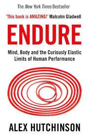 Endure : Mind, Body and the Curiously Elastic Limits of Human Performance