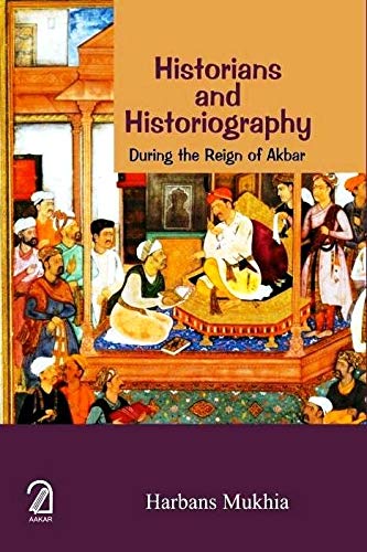 Historians And Historiography During The Reign Of Akbar
