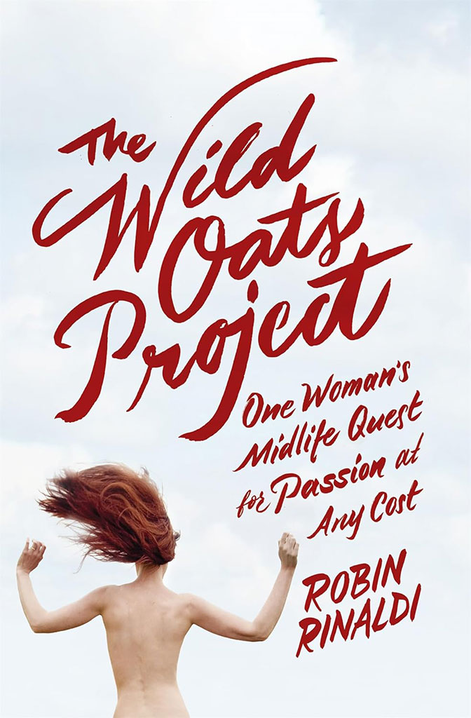 The Wild Oats Project : One Womans Midlife Quest for Passion