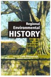 The Regional environmental history: Issues and concepts in the Indian subcontinent