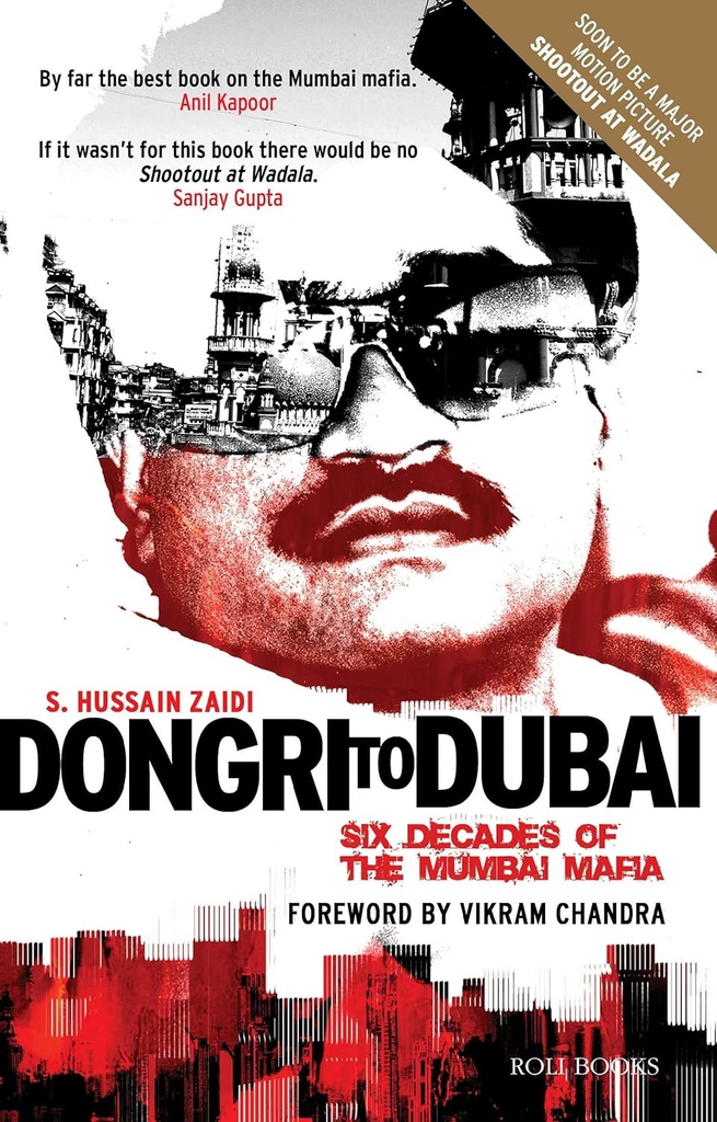 Dongri To Dubai : Six Decades Of The Mumbai Mafia