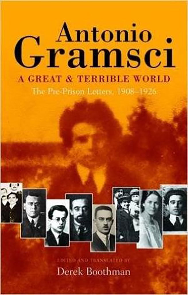 Antonio Gramsci : A Great and Terrible World - The Pre-Prison Letters 1908-1926