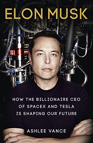 Elon Musk : How The Billionaire CEO Of Spacex and Tesla Is Shaping Our Future