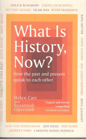 What Is History, Now? How the past and present speak to each other